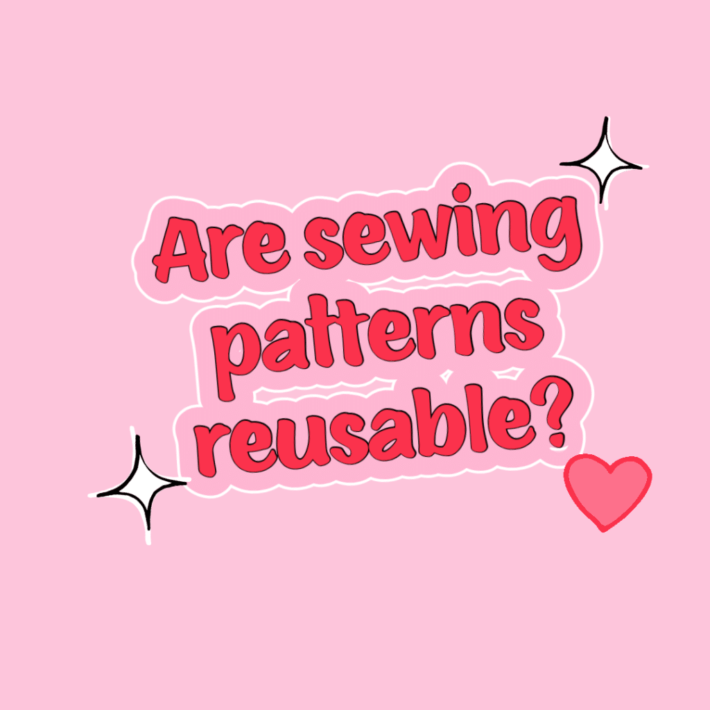 Are sewing patterns reusable?